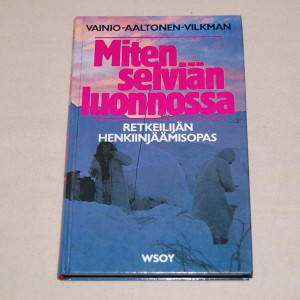 Miten selviän luonnossa - Retkeilijän henkiinjäämisopas